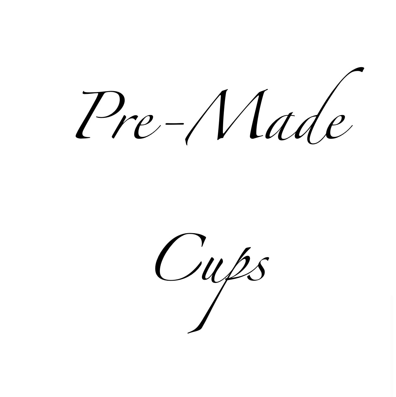 Pre-Made Cups